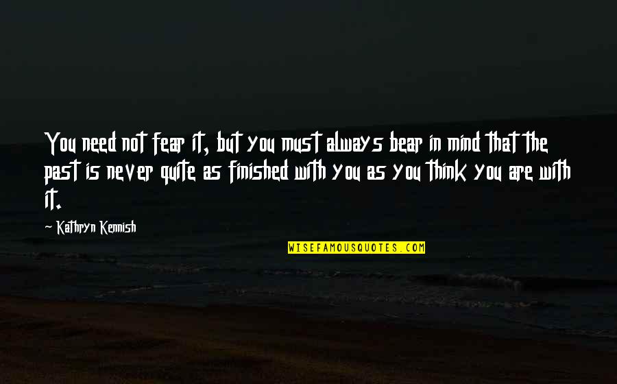 Ithaca College Quotes By Kathryn Kennish: You need not fear it, but you must Ithaca College Quotes By Kathryn Kennish: You need not fear it, but you must