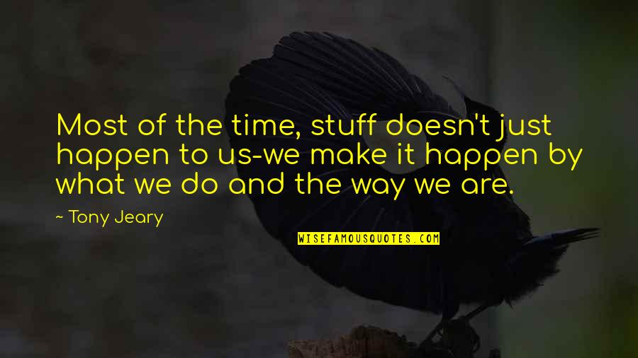 Ithacas Quotes By Tony Jeary: Most of the time, stuff doesn't just happen