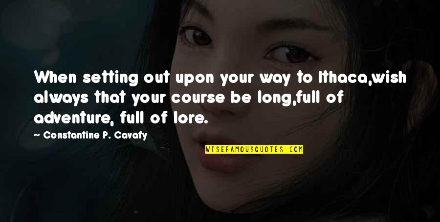 Ithaka Quotes By Constantine P. Cavafy: When setting out upon your way to Ithaca,wish