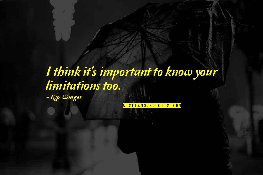 Ithaka Quotes By Kip Winger: I think it's important to know your limitations