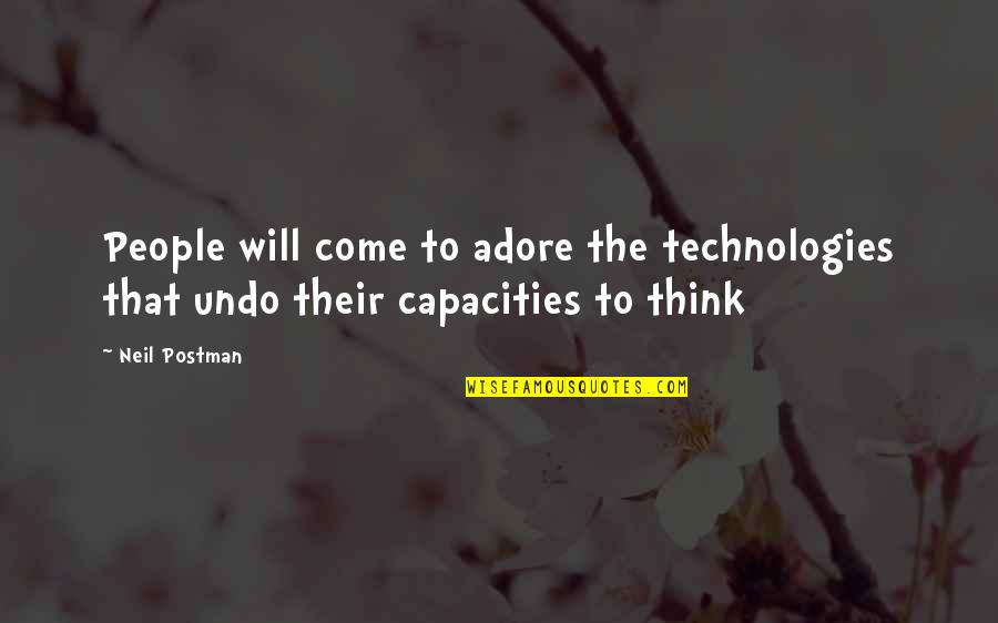 Ithaka Quotes By Neil Postman: People will come to adore the technologies that