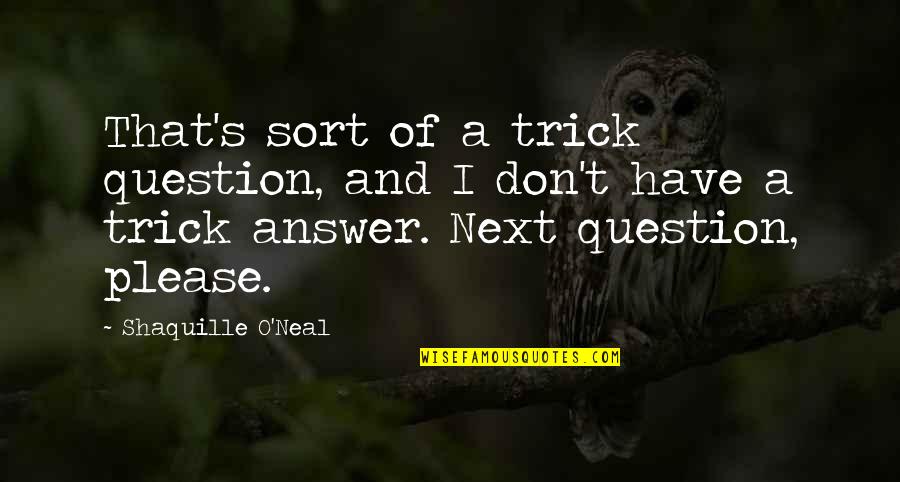 Ithaka Quotes By Shaquille O'Neal: That's sort of a trick question, and I