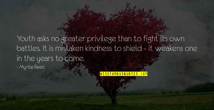 Ithal Kursi Quotes By Myrtle Reed: Youth asks no greater privilege than to fight Ithal Kursi Quotes By Myrtle Reed: Youth asks no greater privilege than to fight