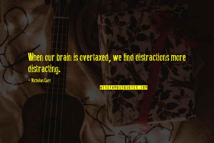 Ithamar In The Bible Quotes By Nicholas Carr: When our brain is overtaxed, we find distractions
