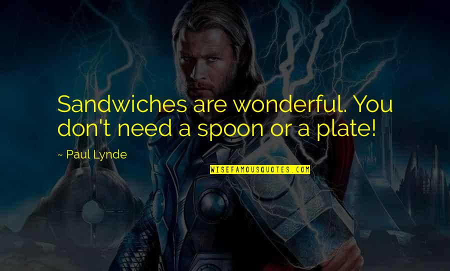 Ithanagar Quotes By Paul Lynde: Sandwiches are wonderful. You don't need a spoon