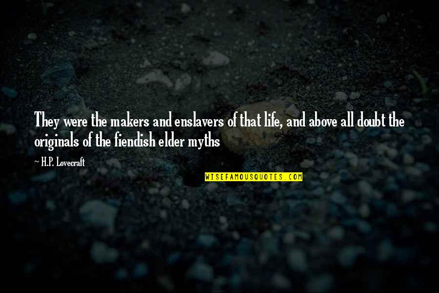 Ithatguylawl Quotes By H.P. Lovecraft: They were the makers and enslavers of that Ithatguylawl Quotes By H.P. Lovecraft: They were the makers and enslavers of that
