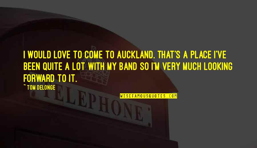 Ithatguylawl Quotes By Tom DeLonge: I would love to come to Auckland. That's