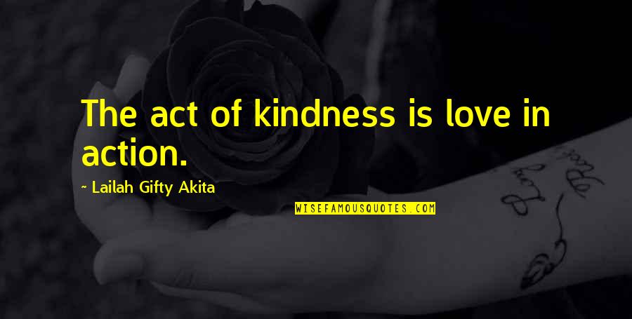 Ithiel Quotes By Lailah Gifty Akita: The act of kindness is love in action. Ithiel Quotes By Lailah Gifty Akita: The act of kindness is love in action.