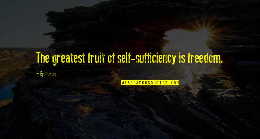 Ithing Quotes By Epicurus: The greatest fruit of self-sufficiency is freedom.