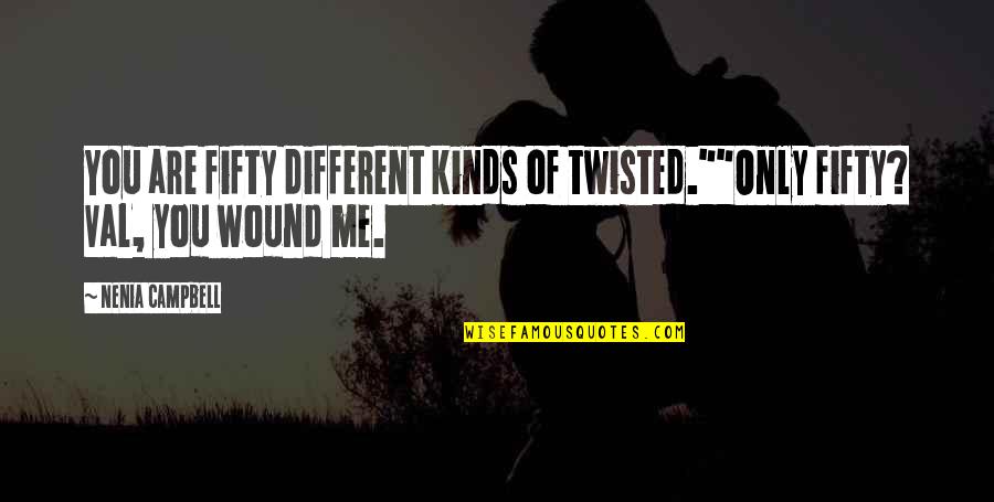 Ithingy Quotes By Nenia Campbell: You are fifty different kinds of twisted.""Only fifty?