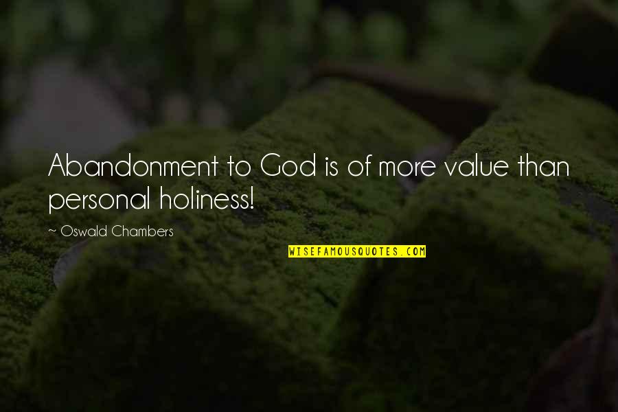 Ithingy Quotes By Oswald Chambers: Abandonment to God is of more value than Ithingy Quotes By Oswald Chambers: Abandonment to God is of more value than