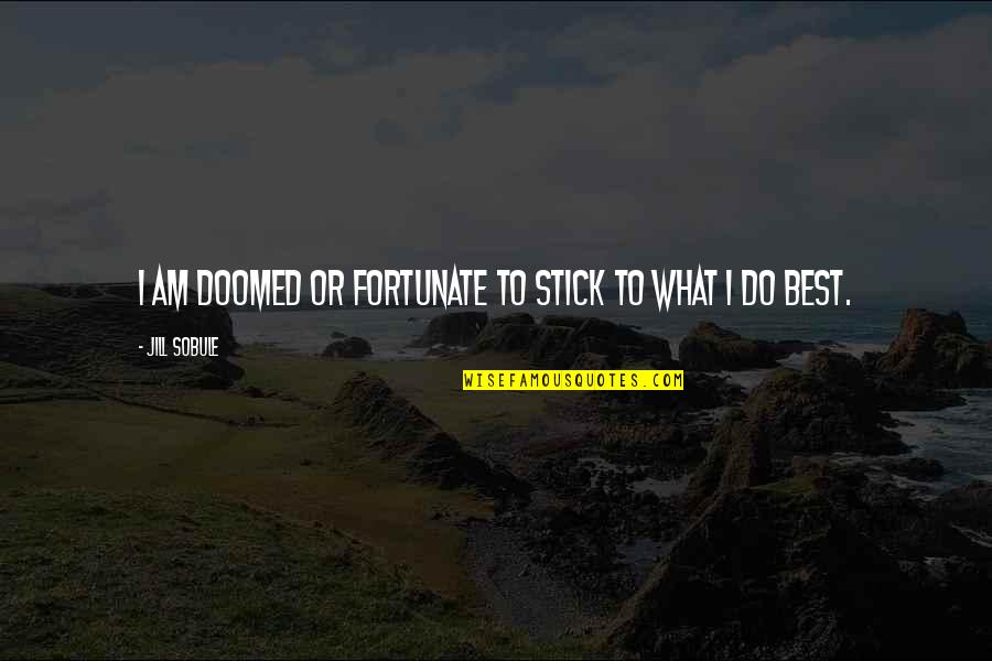 Ithink Financial Quotes By Jill Sobule: I am doomed or fortunate to stick to Ithink Financial Quotes By Jill Sobule: I am doomed or fortunate to stick to