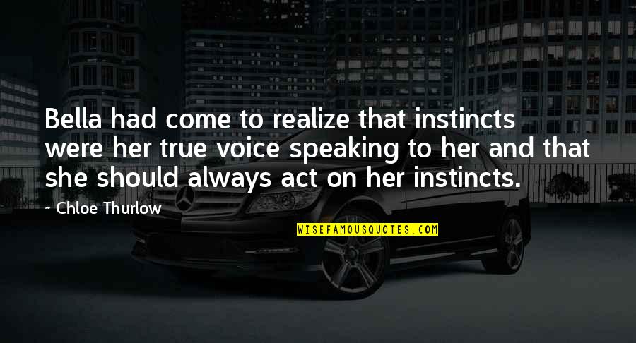 Iths Parent Quotes By Chloe Thurlow: Bella had come to realize that instincts were Iths Parent Quotes By Chloe Thurlow: Bella had come to realize that instincts were