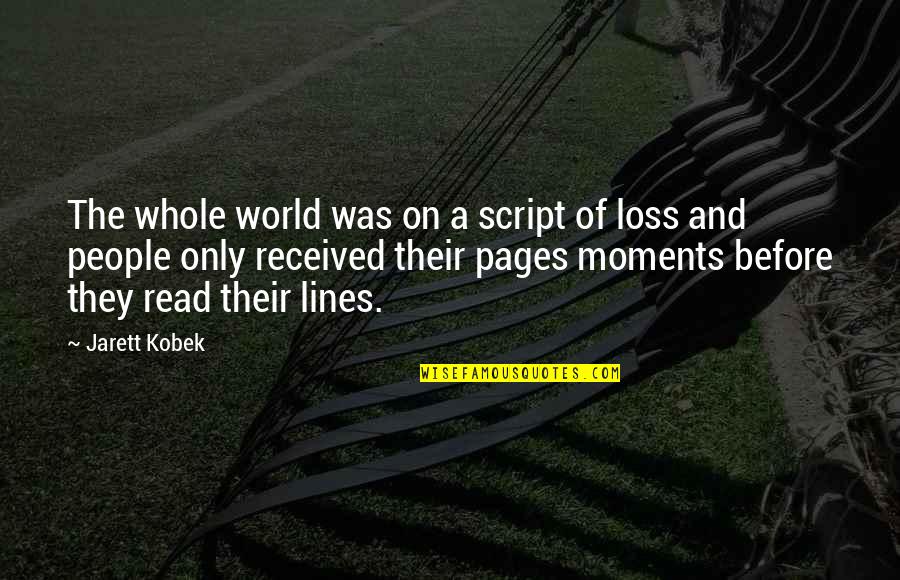 Ithuriel Spear Quotes By Jarett Kobek: The whole world was on a script of Ithuriel Spear Quotes By Jarett Kobek: The whole world was on a script of
