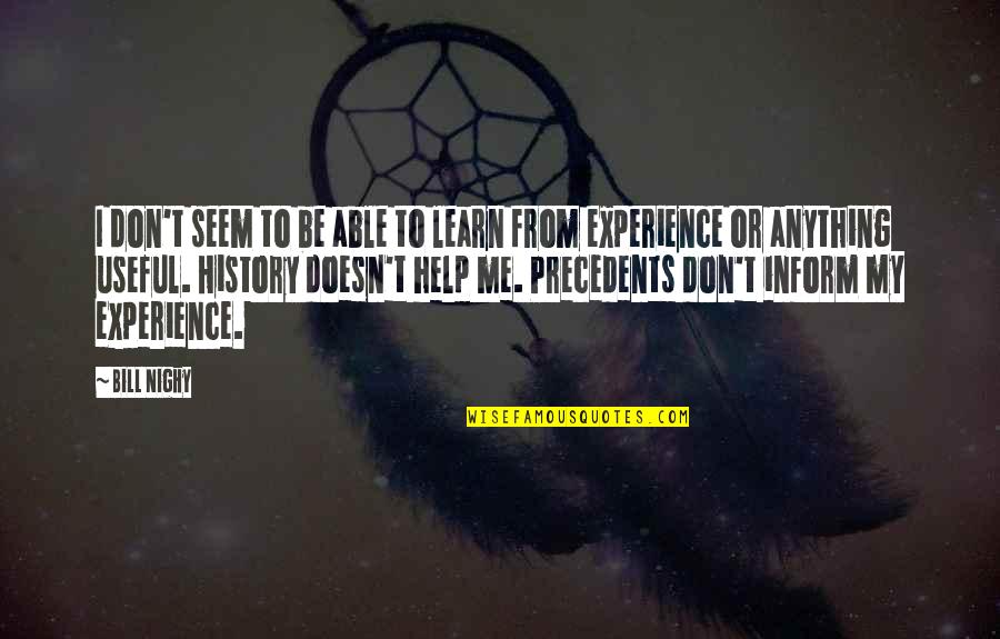 Ithuriels Spear Quotes By Bill Nighy: I don't seem to be able to learn