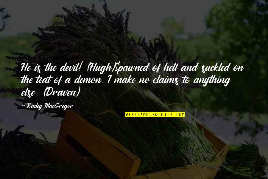 Ithuriels Spear Quotes By Kinley MacGregor: He is the devil! (Hugh)Spawned of hell and