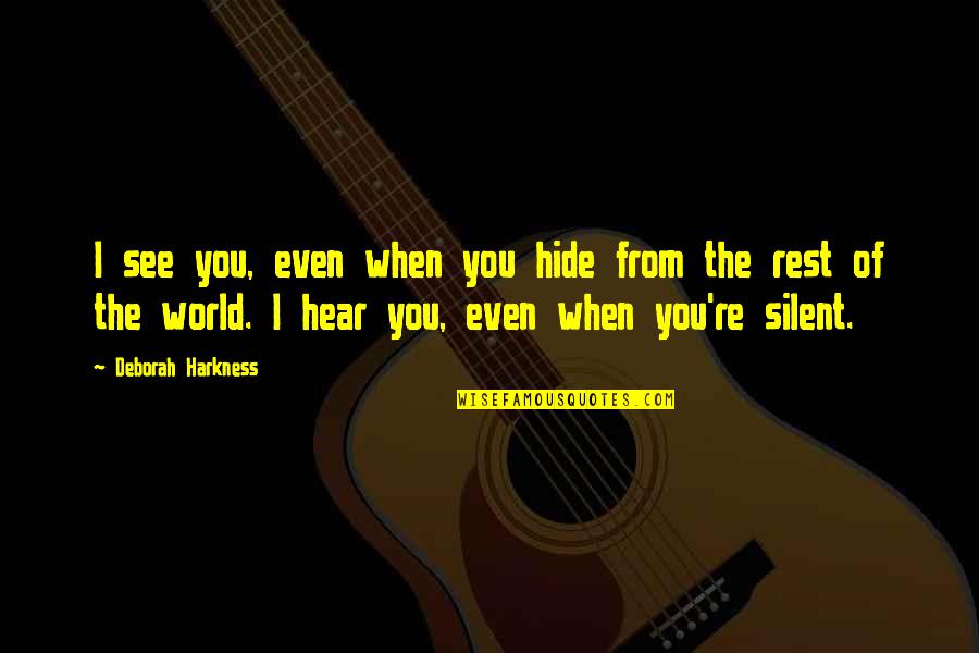 I'th'world Quotes By Deborah Harkness: I see you, even when you hide from