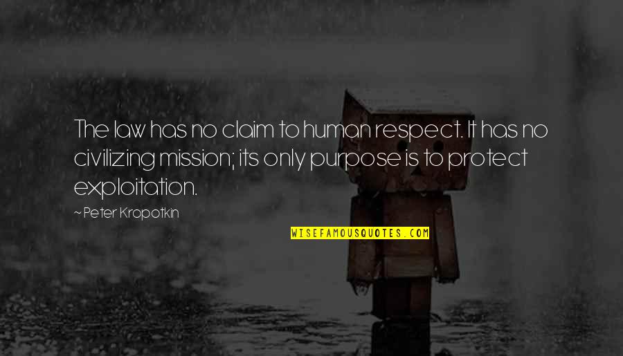 Itibaren Quotes By Peter Kropotkin: The law has no claim to human respect. Itibaren Quotes By Peter Kropotkin: The law has no claim to human respect.