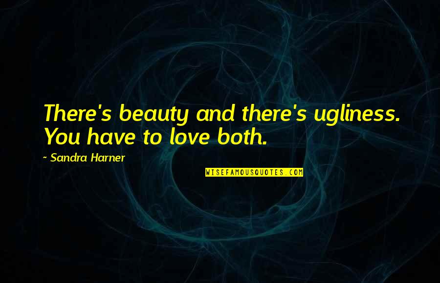 Itici S Zler Quotes By Sandra Harner: There's beauty and there's ugliness. You have to Itici S Zler Quotes By Sandra Harner: There's beauty and there's ugliness. You have to