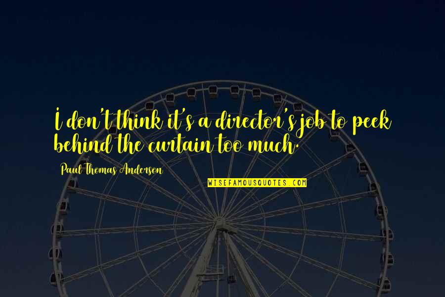 Itigil Ang Quotes By Paul Thomas Anderson: I don't think it's a director's job to Itigil Ang Quotes By Paul Thomas Anderson: I don't think it's a director's job to