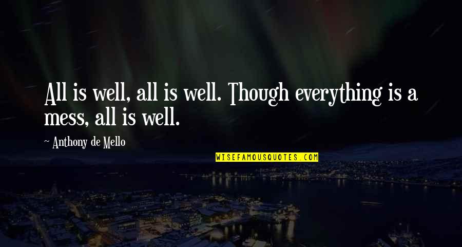 Itihaas Quotes By Anthony De Mello: All is well, all is well. Though everything
