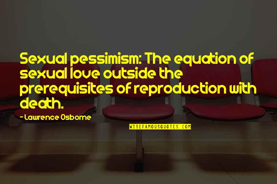 Itii Lyon Quotes By Lawrence Osborne: Sexual pessimism: The equation of sexual love outside