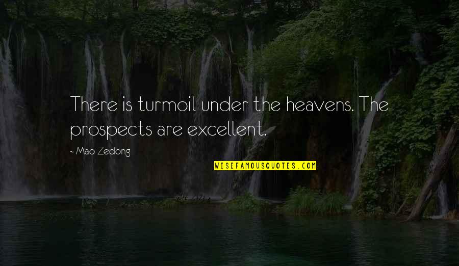 Itika Oldwine Quotes By Mao Zedong: There is turmoil under the heavens. The prospects