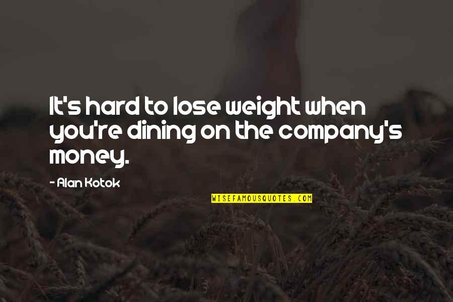 Itikad 50 Quotes By Alan Kotok: It's hard to lose weight when you're dining