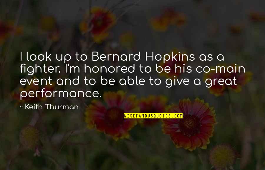 Itikad 50 Quotes By Keith Thurman: I look up to Bernard Hopkins as a Itikad 50 Quotes By Keith Thurman: I look up to Bernard Hopkins as a