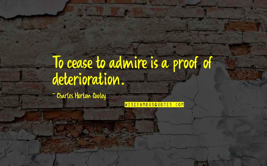 Itikad Adalah Quotes By Charles Horton Cooley: To cease to admire is a proof of