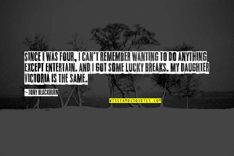Itikad Adalah Quotes By Tony Blackburn: Since I was four, I can't remember wanting
