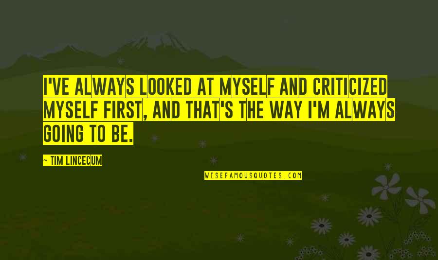 Itikad Artinya Quotes By Tim Lincecum: I've always looked at myself and criticized myself