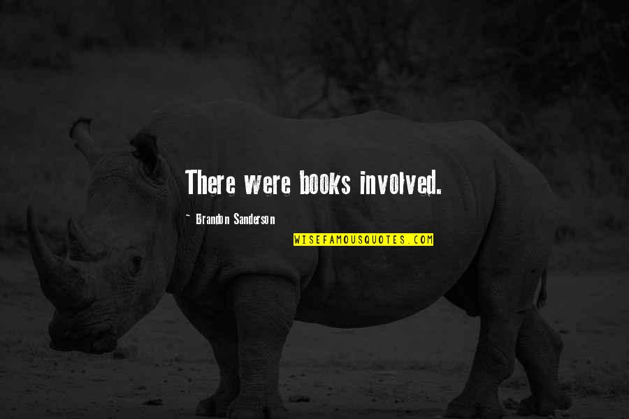 Itikaf Ne Quotes By Brandon Sanderson: There were books involved. Itikaf Ne Quotes By Brandon Sanderson: There were books involved.