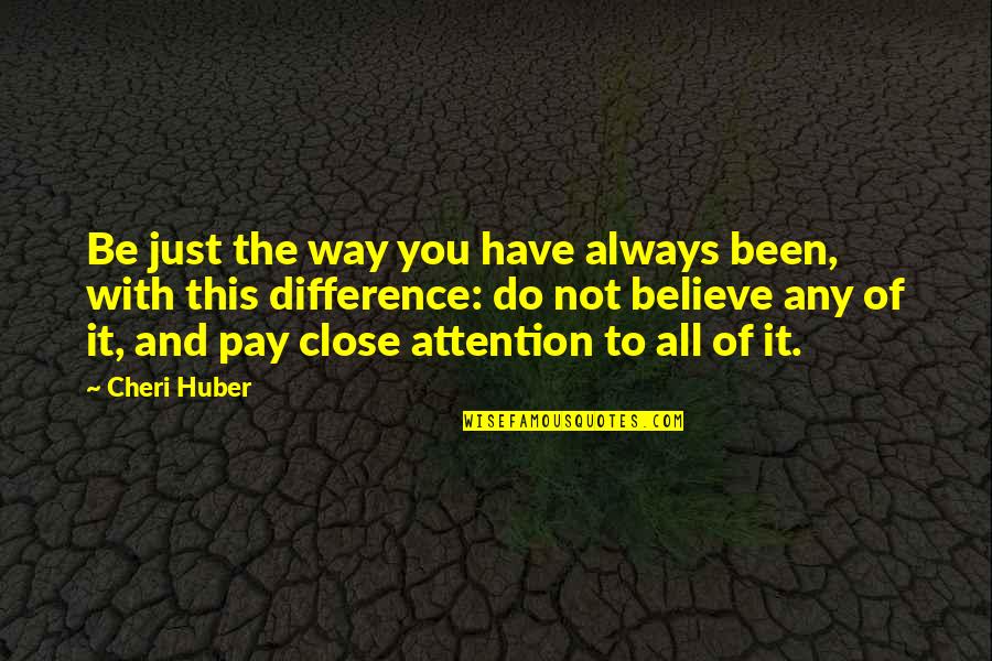 Itil Famous Quotes By Cheri Huber: Be just the way you have always been,