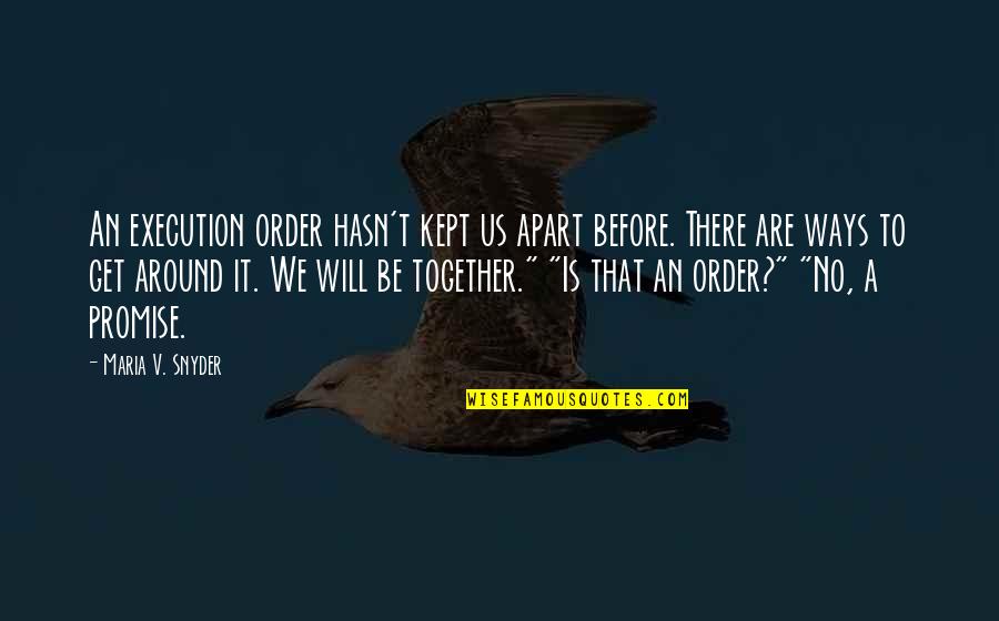 Itil Famous Quotes By Maria V. Snyder: An execution order hasn't kept us apart before.