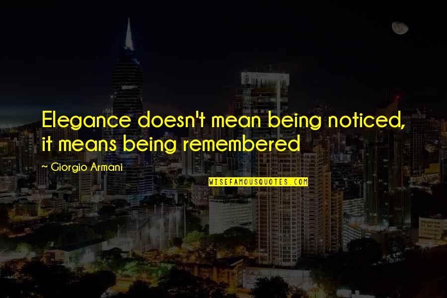 Itilaf Grubu Quotes By Giorgio Armani: Elegance doesn't mean being noticed, it means being Itilaf Grubu Quotes By Giorgio Armani: Elegance doesn't mean being noticed, it means being