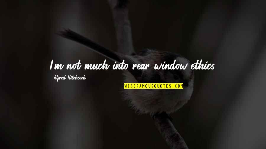 Itilaf Nedir Quotes By Alfred Hitchcock: I'm not much into rear window ethics. Itilaf Nedir Quotes By Alfred Hitchcock: I'm not much into rear window ethics.