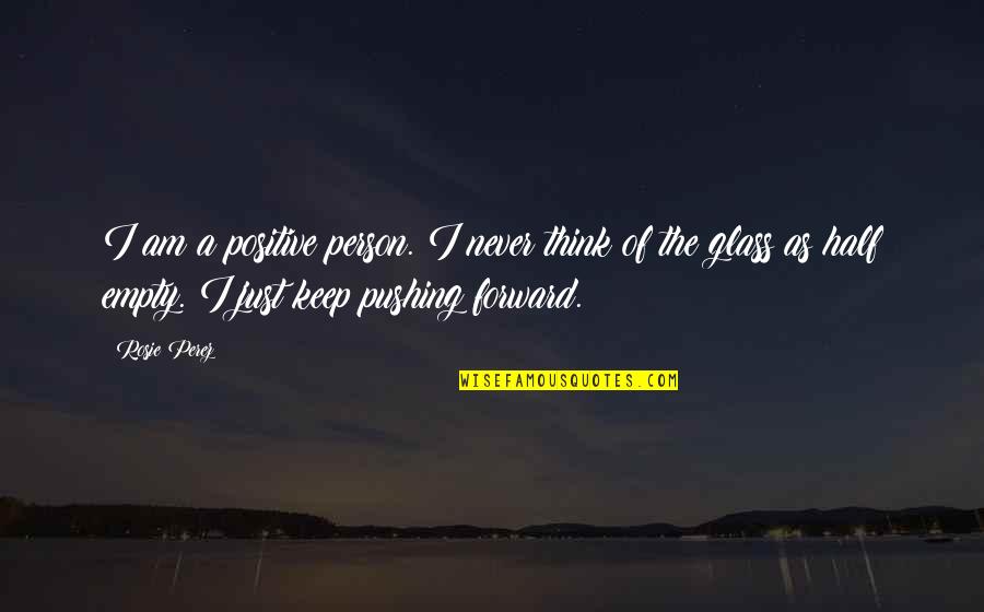 Itilaf Nedir Quotes By Rosie Perez: I am a positive person. I never think Itilaf Nedir Quotes By Rosie Perez: I am a positive person. I never think