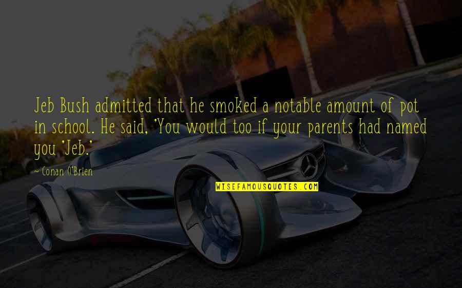 Itin Renewal Quotes By Conan O'Brien: Jeb Bush admitted that he smoked a notable