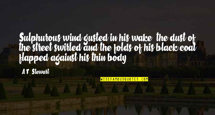 Itineraries For Europe Quotes By A.F. Stewart: Sulphurous wind gusted in his wake; the dust Itineraries For Europe Quotes By A.F. Stewart: Sulphurous wind gusted in his wake; the dust