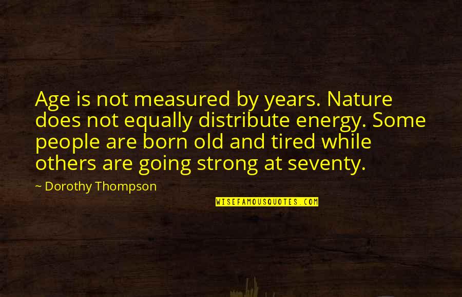 Itineraries For Europe Quotes By Dorothy Thompson: Age is not measured by years. Nature does Itineraries For Europe Quotes By Dorothy Thompson: Age is not measured by years. Nature does