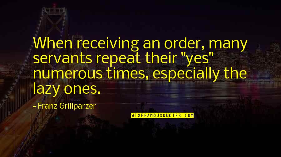 Itineraries For Europe Quotes By Franz Grillparzer: When receiving an order, many servants repeat their Itineraries For Europe Quotes By Franz Grillparzer: When receiving an order, many servants repeat their
