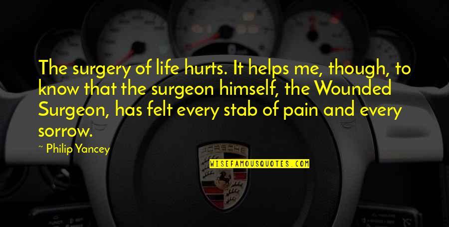 Itineraries For Europe Quotes By Philip Yancey: The surgery of life hurts. It helps me,