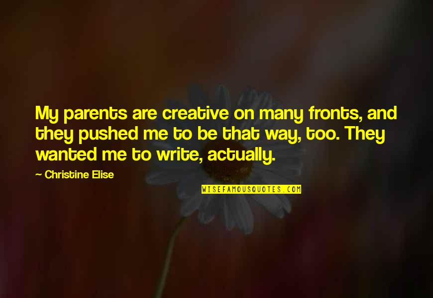 Itineraries Pronunciation Quotes By Christine Elise: My parents are creative on many fronts, and