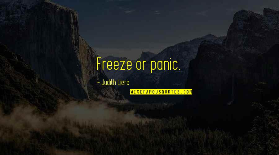 Itineraries Pronunciation Quotes By Judith Liere: Freeze or panic.