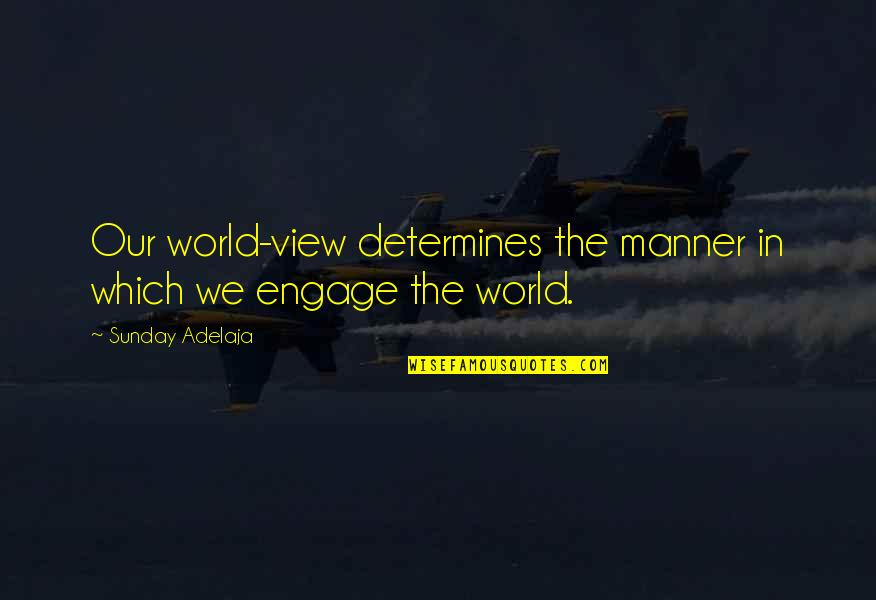 Itinerario En Quotes By Sunday Adelaja: Our world-view determines the manner in which we