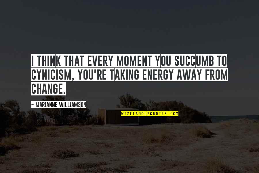 Itinerarios Michelin Quotes By Marianne Williamson: I think that every moment you succumb to Itinerarios Michelin Quotes By Marianne Williamson: I think that every moment you succumb to