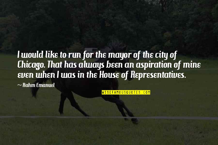 Itinerarios Significado Quotes By Rahm Emanuel: I would like to run for the mayor