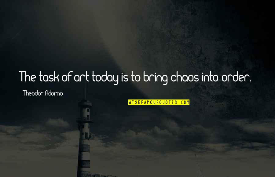 Itinerary Pronunciation Quotes By Theodor Adorno: The task of art today is to bring Itinerary Pronunciation Quotes By Theodor Adorno: The task of art today is to bring
