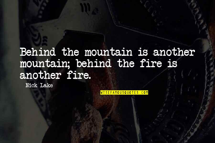 Itineris Quotes By Nick Lake: Behind the mountain is another mountain; behind the